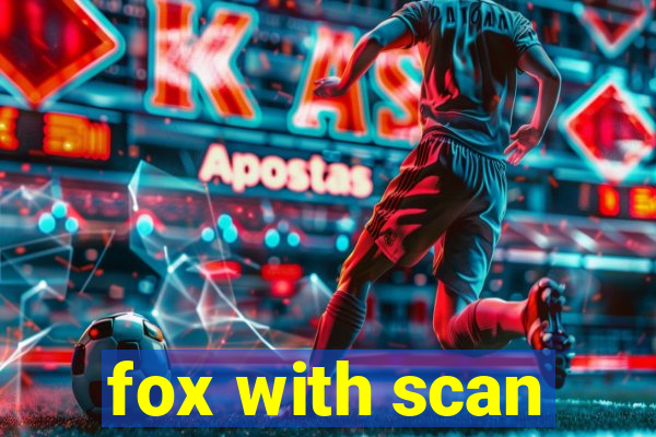 fox with scan